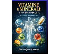 Vitamine e Minerali: il potere nascosto per una Vita Sana e Forte