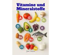 Vitamine und Mineralstoffe: Alles, was Sie über Nahrungsergänzungsmittel für ein Besseres Leben im Alltag Wissen Müssen