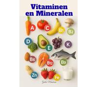 Vitaminen en Mineralen: Alles wat je Moet Weten over Supplementen Voor een Beter Leven, Elke Dag