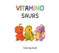 Vitamino-Saurs - The Imaginative Coloring Book for Little Dino Fans and Healthy Eaters!: Have fun - learn about healthy food