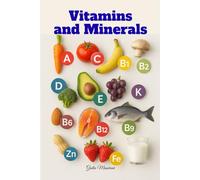 Vitamins and Minerals: Everything You Need to Know About Supplements for a Better Life Every Day