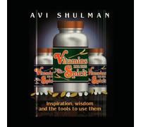 Vitamins for the Spirit (Collected Wisdom and Advice of Mr. Avi Shulman)