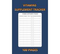 Vitamins Supplement Tracker: 100-Page Health Log Book | 6×9 Inch Daily Tracker for Vitamins, Supplements, and Wellness Progress