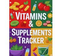 Vitamins Tracker, Journal, Planner and Diary, Daily Health Logbook to Track Vitamins, Minerals, and Supplements for Better Wellness and Energy: ... and Health Routine for a Balanced Lifestyle