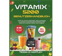 VITAMIX 5200 BENUTZERHANDBUCH: Schritt-für-Schritt-Anleitungen, Tipps und Rezepte zur perfekten Handhabung Ihres professionellen Mixers für Smoothies, Mahlen und Emulgieren (Master Your Kitchen Tools)