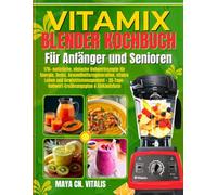 VITAMIX BLENDER LIBRO DI CUCINA PER PRINCIPIANTI E ANZIANI: 170+ Ricette Naturali e Facili a Base di Cibi Integrali per Energia, Detox, ... Alimentare di 35 Giorni & Lista della Spesa.