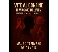 Vite al Confine: Il Viaggio dell’HIV: Scienza, Storia, Esperienze (Orizzonti di Salute)