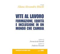 Vite al lavoro. Formazione, equità e inclusione in un mondo che cambia (Università Cattaneo libri)