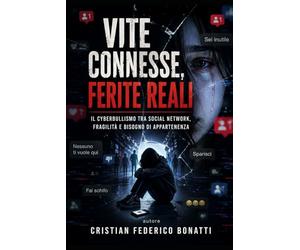 Vite connesse, ferite reali: Il cyberbullismo tra social network, fragilità e bisogno di appartenenza