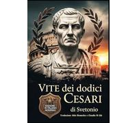 Vite dei dodici Cesari: Edizione in Italiano Moderno di: De Vita Caesarum