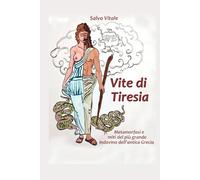 VITE DI TIRESIA: Metamorfosi e miti del più grande indovino dell’antica Grecia