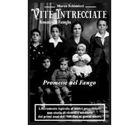 Vite Intrecciate: Promesse nel Fango: Volume 1 - Romanzo di Famiglia (Saga familiare ispirata a una storia vera) (Vite Intrecciate - La Collana)
