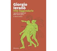 Vite leggendarie. I grandi protagonisti della storia greca. La Grecia classica (Varia)