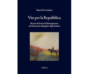 Vite per la Repubblica. 60 anni di storia del Risorgimento nel «Dizionario Biografico degli Italiani» (I libri di Viella)