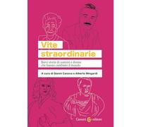 Vite straordinarie. Brevi storie di uomini e donne che hanno cambiato il mondo (Biblioteca di testi e studi)