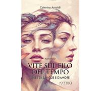 Vite sul filo del tempo. Linee di sangue e d'amore (Vol. 1)