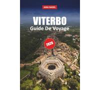 VITERBE GUIDE DE VOYAGE 2026: Découvrez les rues médiévales, les thermes, la cuisine authentique, les excursions d'une journée et les joyaux cachés du Latium