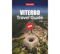 VITERBO TRAVEL GUIDE 2026: Discover Medieval Streets, Thermal Baths, Authentic Cuisine, Day Trips, and Hidden Gems of Lazio