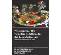 Vitex negundo: Eine vielseitige Heilpflanze für das Gesundheitswesen: Therapeutische Wunder der Nochi