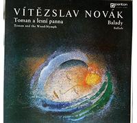 Vitezslav Novak: Toman a Lesni Panna (Toman and the Wood-nymph) ~ Balady (Ballads) ~~ Czechoslovak Radio Prague Symphony Orchestra and the Kuhn Mixed Chorus (Chorus-master Pavel Kuhn) -- (Josef Hrncir and Vladimir Valek, Conductors) ~~ Panton 11 0667