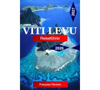 Viti Levu Reiseführer 2026 - 2027: Erkunden Sie Fidschi mit tropischen Stränden, Korallenriffen, Regenwäldern, kulturellen Dörfern und unvergesslichen Inselabenteuern