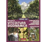 Viticoltura biodinamica. La prima guida pratica per applicare il metodo agricolo biodinamico al vigneto. Nuova ediz. (Coltivare secondo natura)