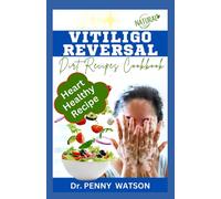 VITILIGO REVERSAL DIET RECIPES COOKBOOK: Dermatologist Approved Recipes and Meal Plan to Remove White Spots From Your Skin