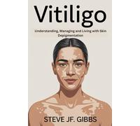 Vitiligo: Understanding, Managing and Living with Skin Depigmentation