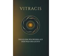Vitracis: Der kleine Wegweiser auf dem Pfad des Lichts (German Edition)