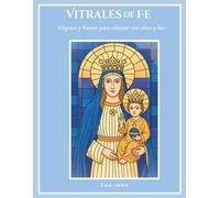 Vitrales de Fe Vírgenes y Santos para colorear con alma y luz: Libro para colorear religioso inspirado en el arte católico y la meditación con color, ... trazo se convierte en una oración visual.