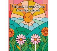 Vitraux et Mosaïques Livre de coloriage: Motifs créatifs et scènes géométriques apaisantes pour un coloriage méditatif