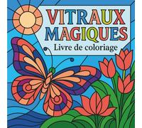Vitraux Magiques - Livre de Coloriage: Motifs relaxants pour adultes en quête de calme, créativité et bien-être