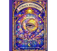 Vitraux Mystiques - Livre de Coloriage Ésotérique pour Adultes: 50 illustrations originales en noir et blanc à colorier • Tarot, Alchimie, Lune, Astres et Magie • Relaxation et spiritualité