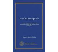Vitrified paving brick: a review of present practice in the manufacture, testing and uses of vitrified paving brick