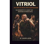 Vitriol: The Story of Metal's Most Relentless Band: The biography of a band that redefined extreme metal