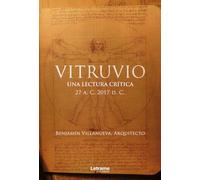 Vitruvio: Una lectura crítica 27 A. C. 2017 D. C. (Arquitectura)