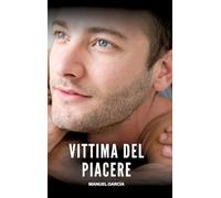 Vittima del Piacere: Racconti Erotici Gay Espliciti in Italiano per Adulti: 43