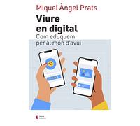 Viure En Digital: Com eduquem per al món d'avui (Educació i família)