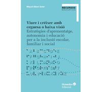 Viure i créixer amb ceguesa o baixa visió: Estratègies d’aprenentatge, autonomia i educació per a la inclusió escolar, familiar i social (Recursos Educatius)