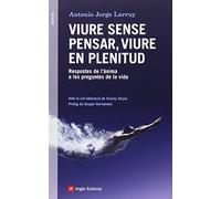 Viure Sense Pensar, Viure En Plenitud: Respostes de l'ànima a les preguntes de la vida: 47 (Inspira)