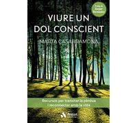 Viure un dol conscient: Recursos per transitar la pèrdua i reconnectar amb la vida (CUERPO, MENTE Y ESPIRITU)