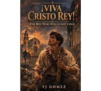 ¡Viva Cristo Rey!The Boy Who Would Not Yield
