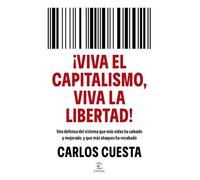 ¡Viva el capitalismo, viva la libertad!: Una defensa del sistema que más vidas ha salvado y mejorado, y que más ataques ha recabado (Espasa Economía y Finanzas)