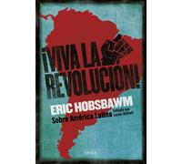 ¡Viva la Revolución! Sobre América Latina | Eric J. Hobsbawm