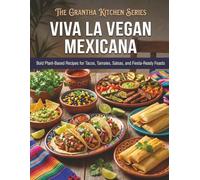 Viva la Vegan Mexicana: Bold Plant-Based Recipes for Tacos, Tamales, Salsas, and Fiesta-Ready Feasts (The Grantha Kitchen Series)