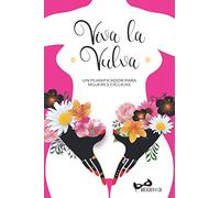 ¡Viva la vulva!: Una agenda sin fechas para optimizar tu ciclo menstrual y conectar con tu energía femenina