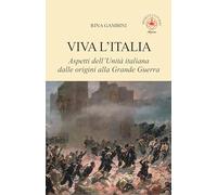 Viva l'Italia. Aspetti dell'Unità italiana dalle origini alla Grande Guerra (Agave)