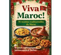 Viva Maroc - 70 recettes traditionnelles du Maroc- Recettes emblématiques savoureuses et faciles: La cuisine marocaine authentique : tajines, ... food et plats familiaux faciles à réussir