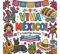 Viva México: A Coloring Journey: A Coloring Book to Discover Mexico Through 50 Beautiful Illustrations of Food, Traditions, Landmarks, Wildlife & Folk Art for Adults
