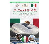 VIVA MÉXICO! THE INSIDER'S WORLD CUP GUIDE TO MEXICO: Match Schedules, Stadiums, Fan Zones, El Tri, and Everything You Need to Experience Mexico City, ... (The 2026 FIFA World Cup Fan's Guide Series)
